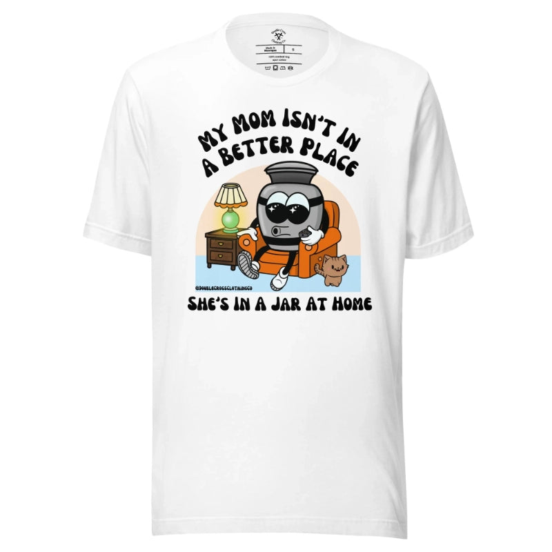 Fifaytech™ My Mom Isn't In A Better Place T-Shirt