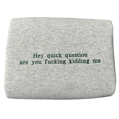 Fifaytech™ Hey Quick Question Embroidered Sweatshirt